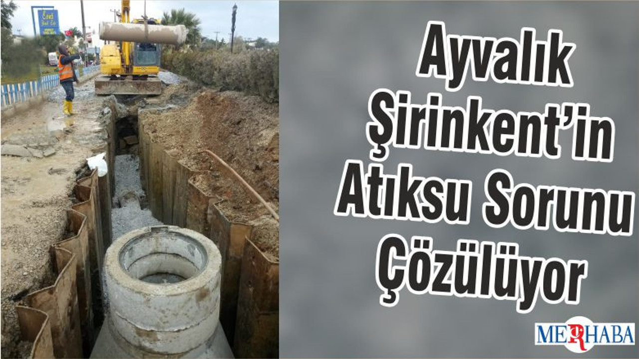Ayvalık Şirinkent’in Atıksu Sorunu Çözülüyor