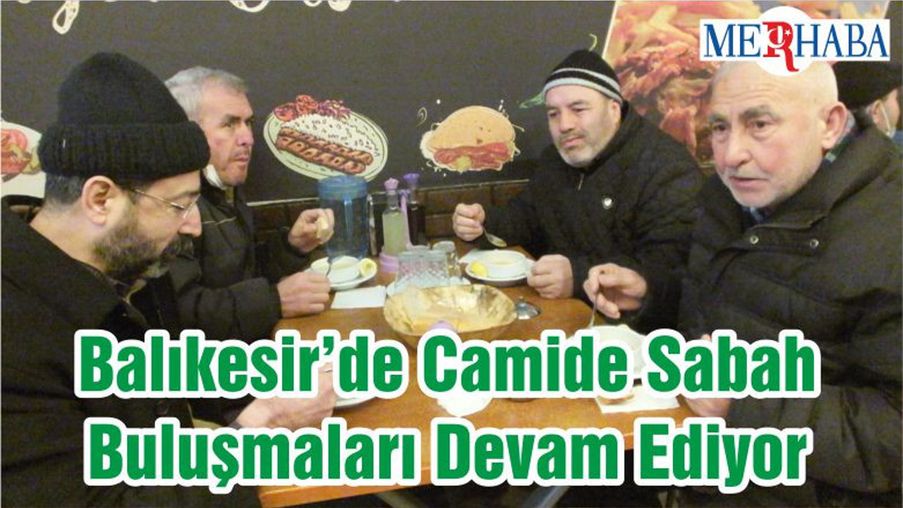 Balıkesir’de Camide Sabah Buluşmaları Devam Ediyor