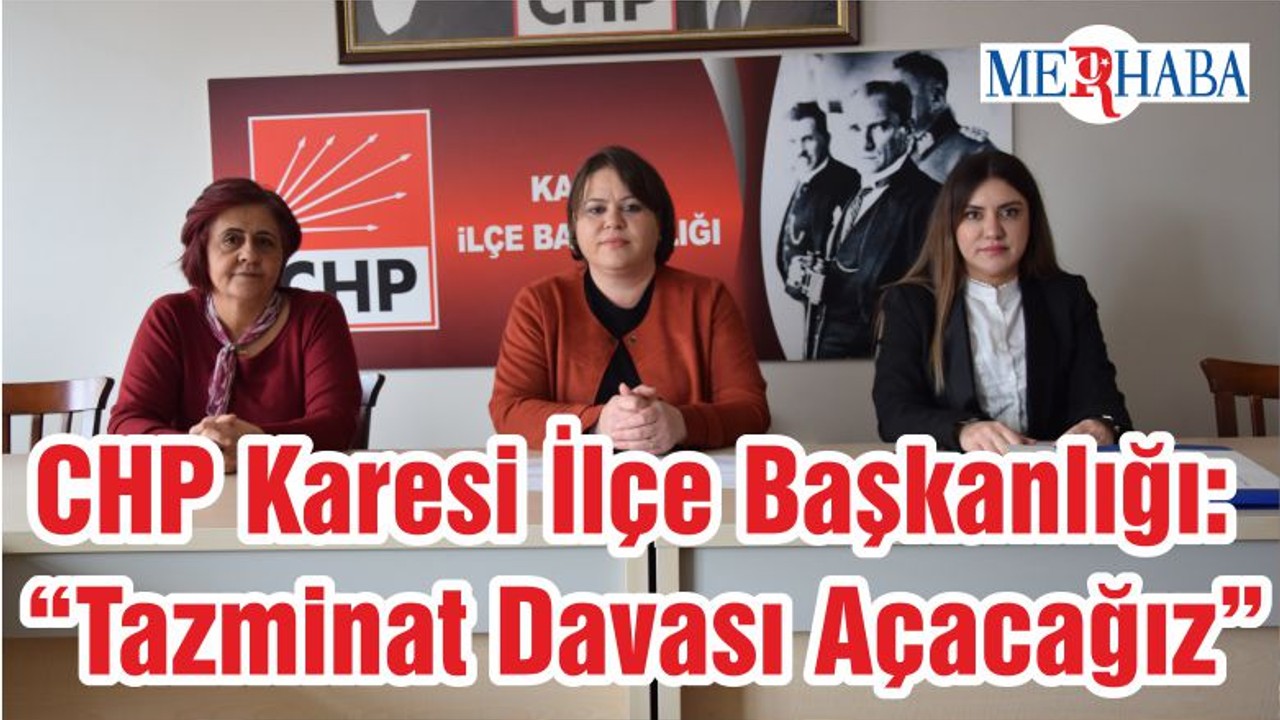 CHP Karesi İlçe Başkanlığı: “Tazminat Davası Açacağız”