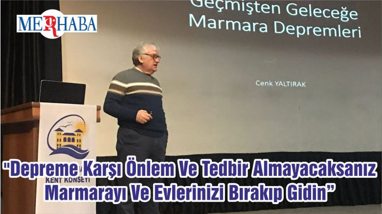 "Depreme Karşı Önlem Ve Tedbir Almayacaksanız Marmarayı Ve Evlerinizi Bırakıp Gidin"