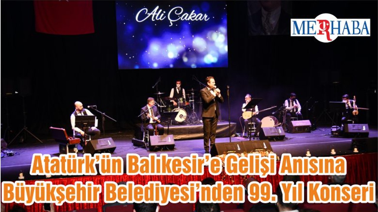 Atatürk’ün Balıkesir’e Gelişi Anısına Büyükşehir Belediyesi’nden 99. Yıl Konseri