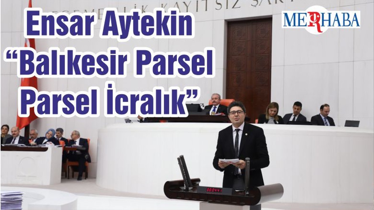 Ensar Aytekin “Balıkesir Parsel Parsel İcralık”