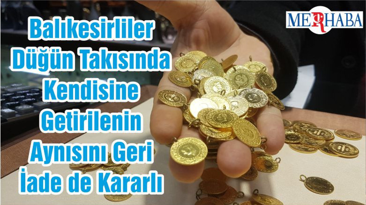 Balıkesirliler Düğün Takısında Kendisine Getirilenin Aynısını Geri İade de Kararlı