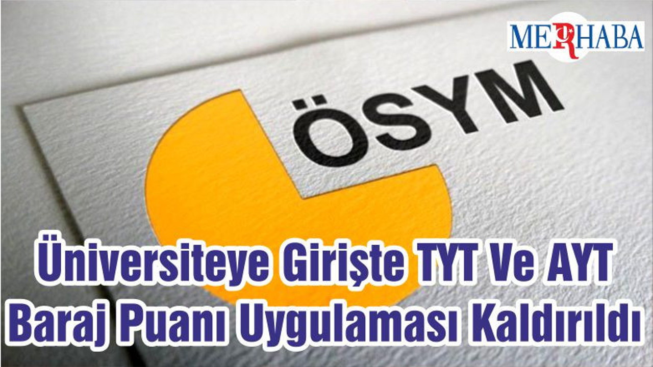 Üniversiteye Girişte TYT Ve AYT Baraj Puanı Uygulaması Kaldırıldı