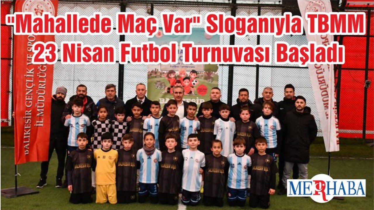 "Mahallede Maç Var" Sloganıyla TBMM 23 Nisan Futbol Turnuvası Başladı