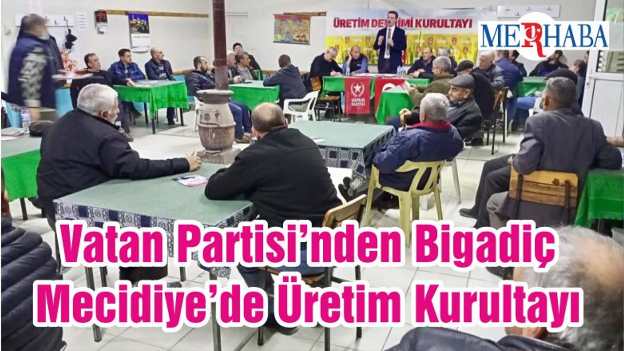 Vatan Partisi’nden Bigadiç Mecidiye’de Üretim Kurultayı