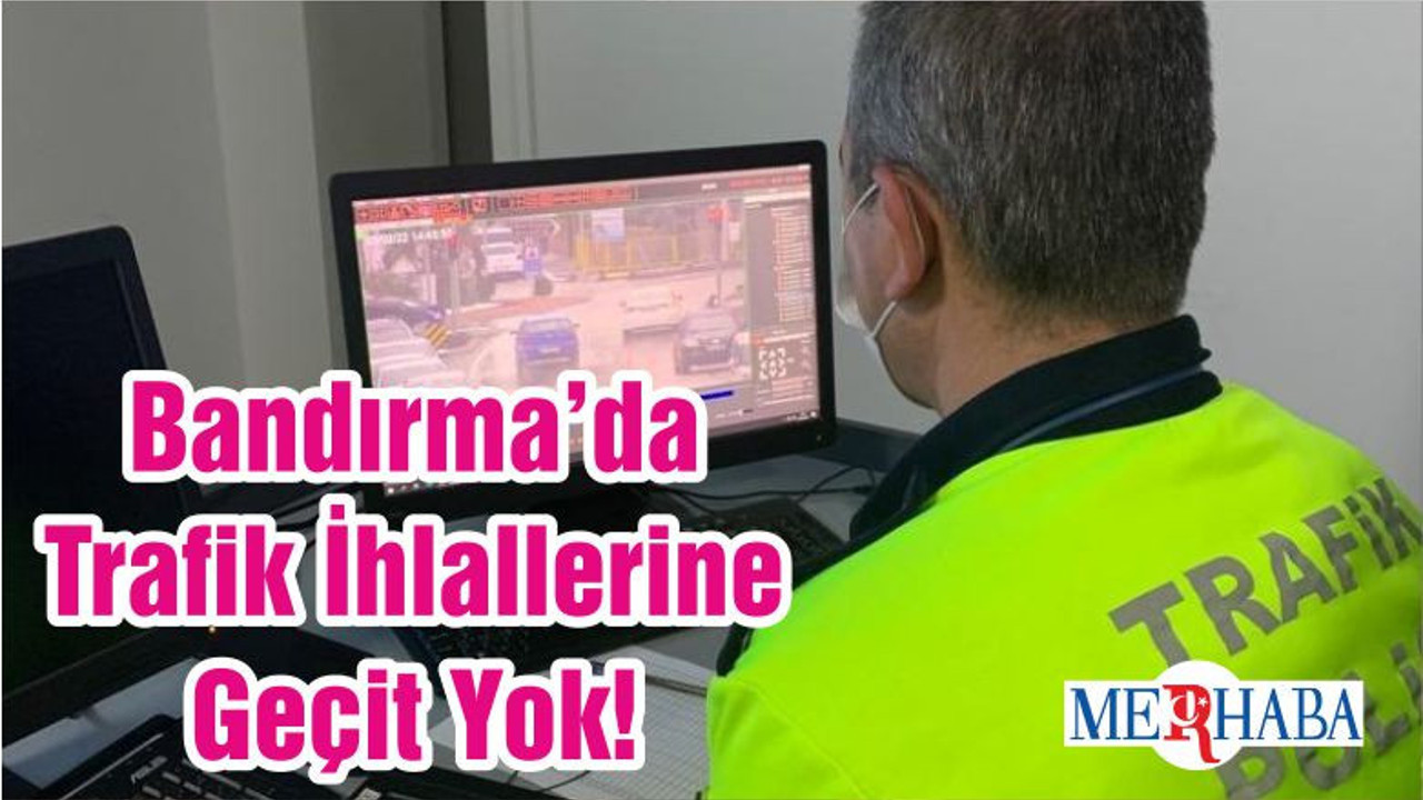 Bandırma’da Trafik İhlallerine Geçit Yok!