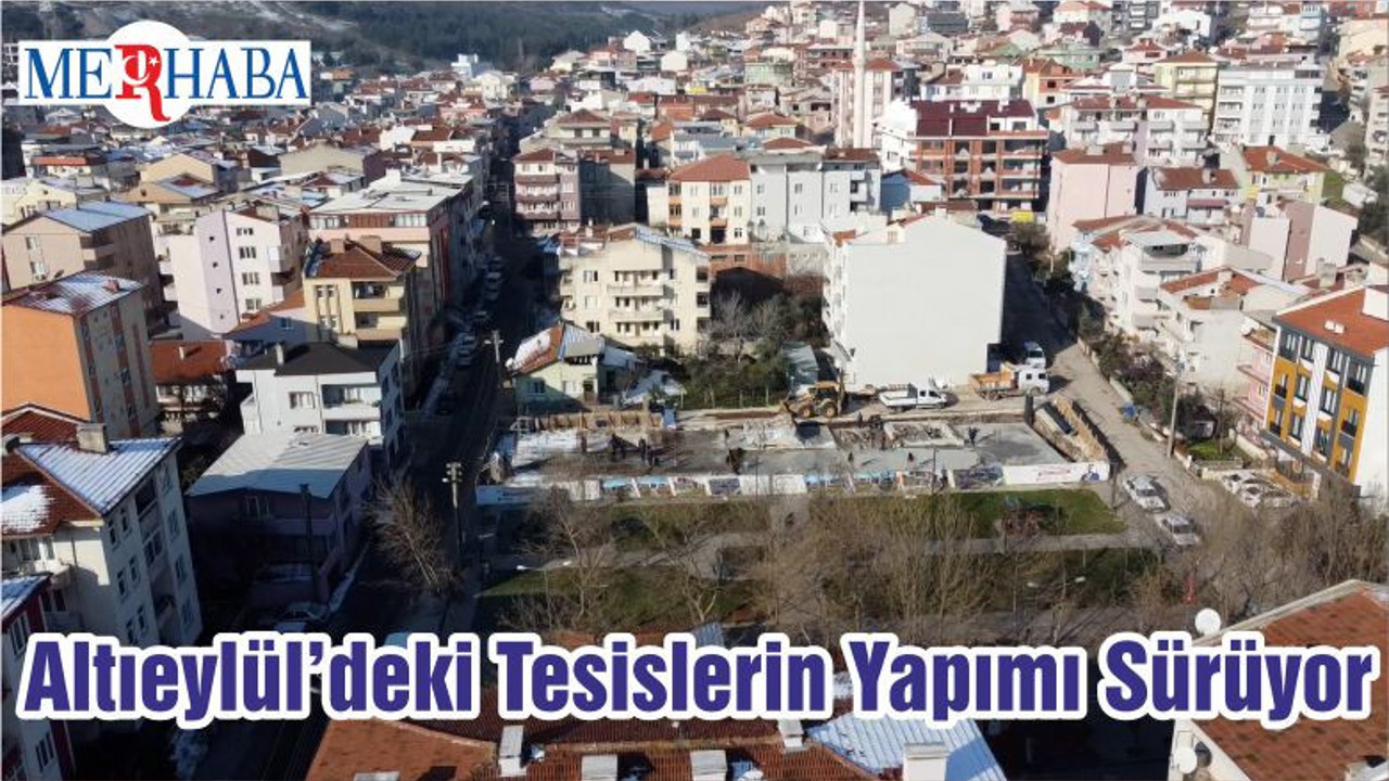 Altıeylül’deki Tesislerin Yapımı Sürüyor