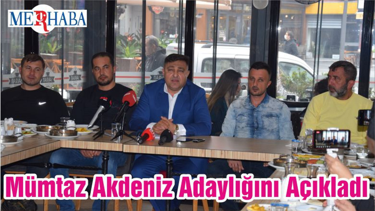 Mümtaz Akdeniz Adaylığını Açıkladı