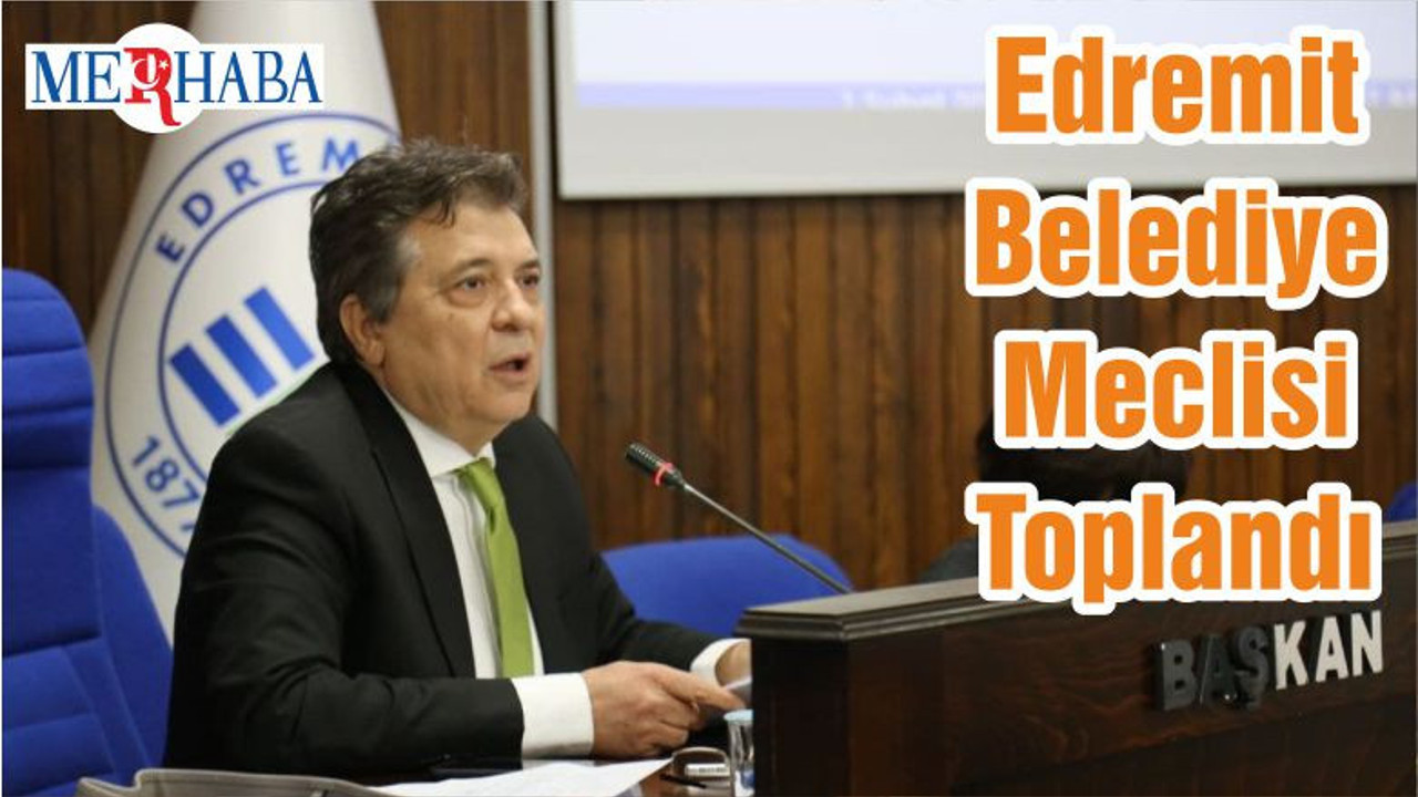 Edremit Belediye Meclisi Toplandı