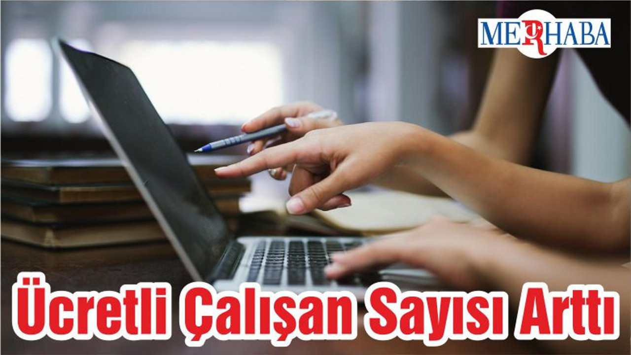 Ücretli Çalışan Sayısı Arttı
