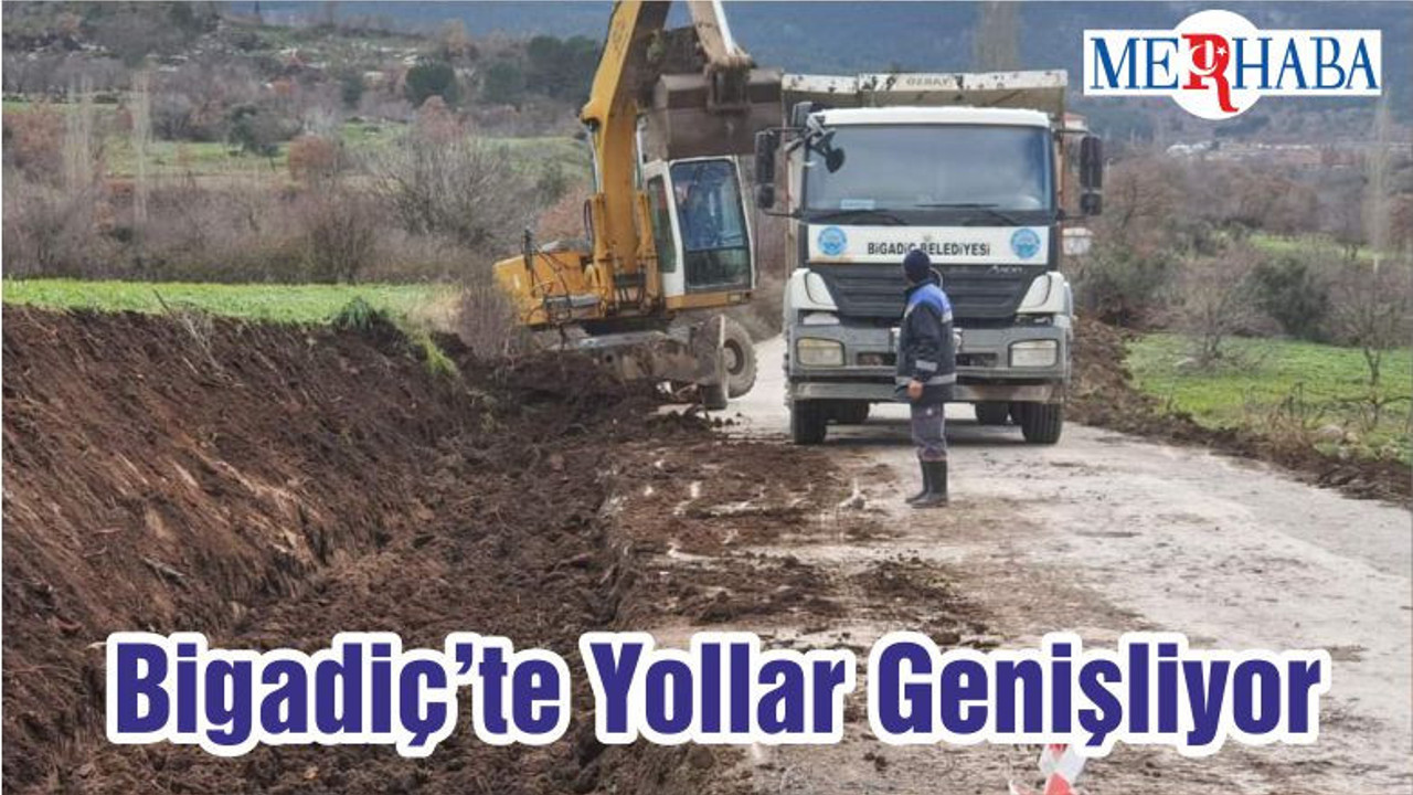 Bigadiç’te Yollar Genişliyor