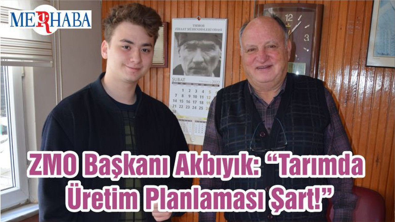 ZMO Başkanı Akbıyık: “Tarımda Üretim Planlaması Şart!”