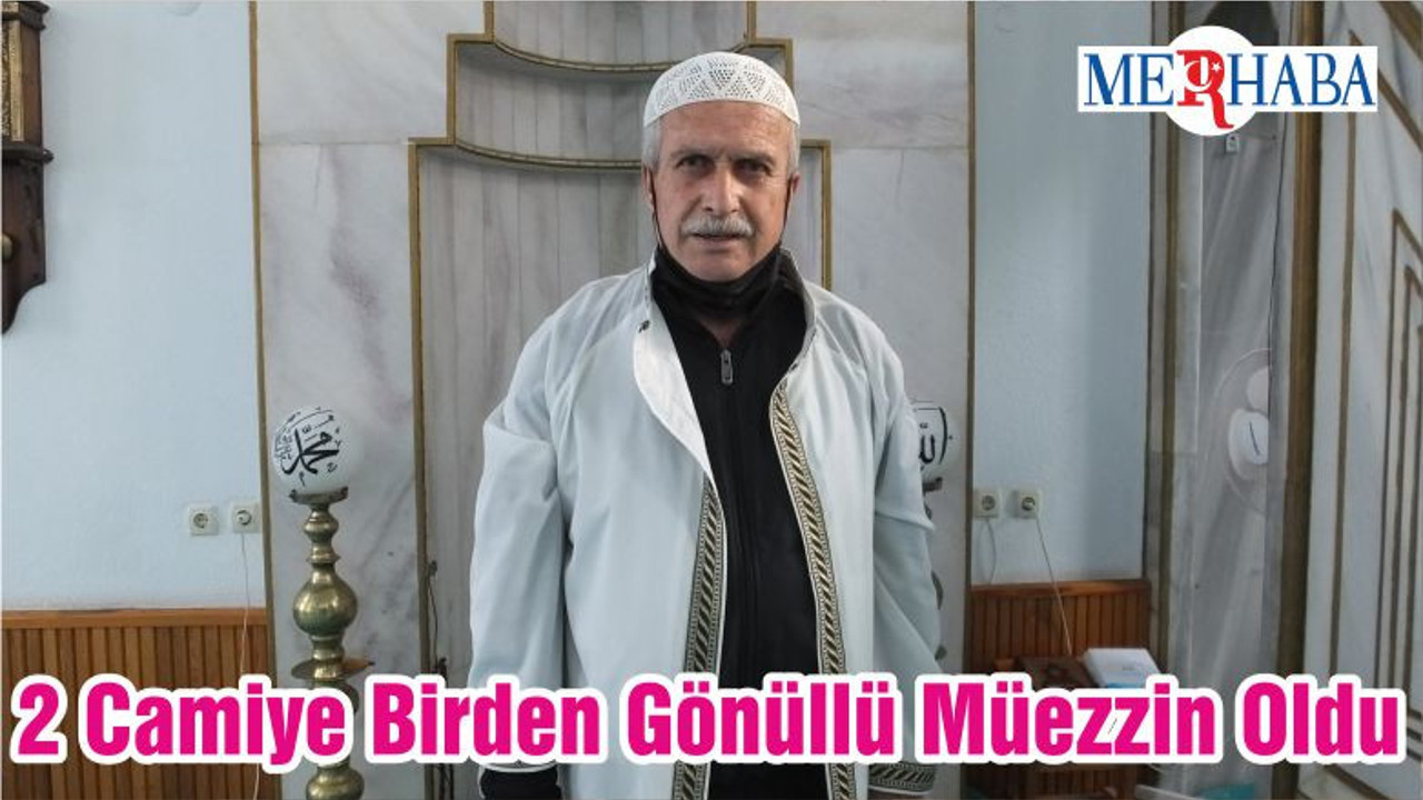 2 Camiye Birden Gönüllü Müezzin Oldu