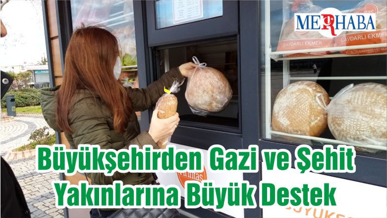 Büyükşehirden Gazi ve Şehit Yakınlarına Büyük Destek