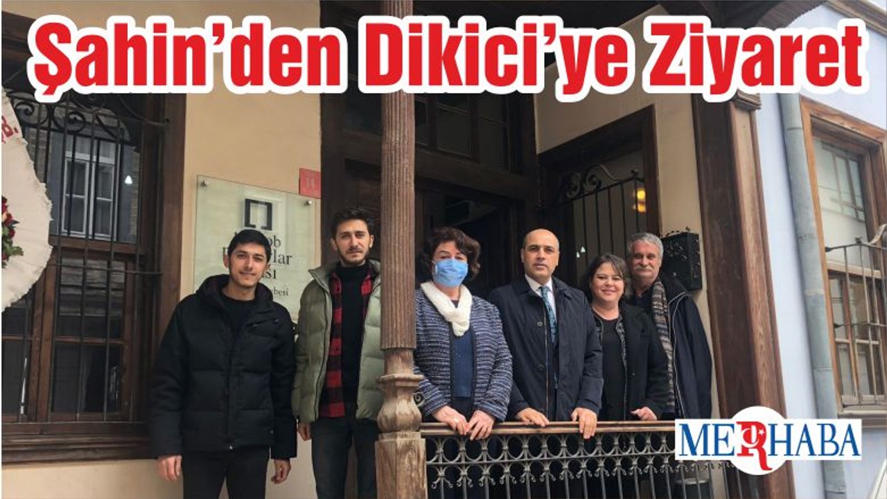 Şahin’den Dikici’ye Ziyaret
