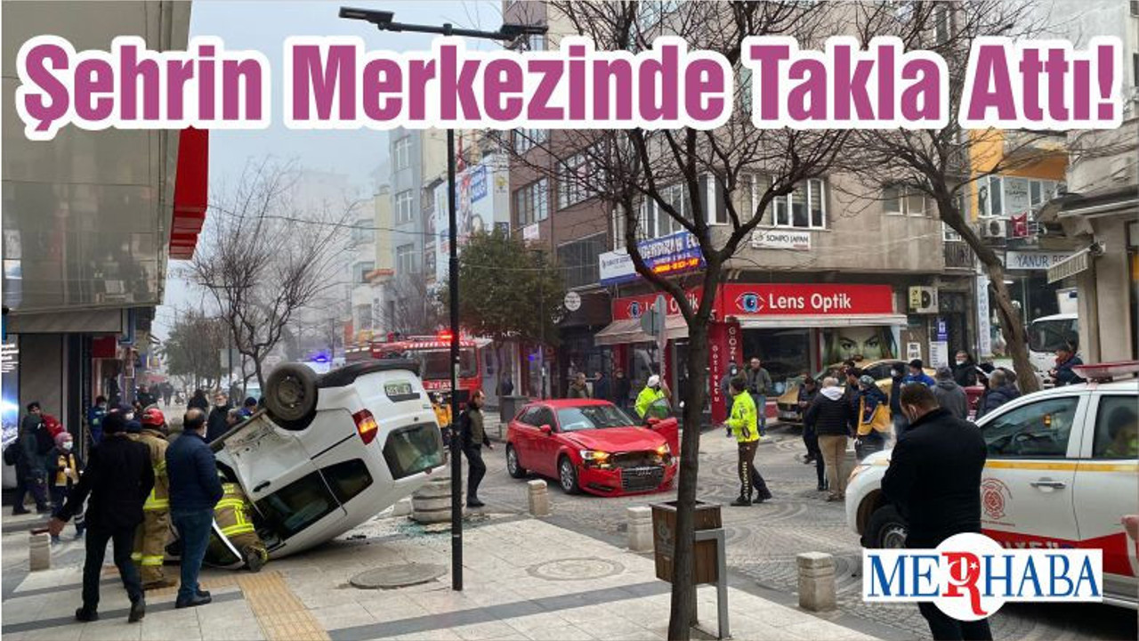 Şehrin Merkezinde Takla Attı!