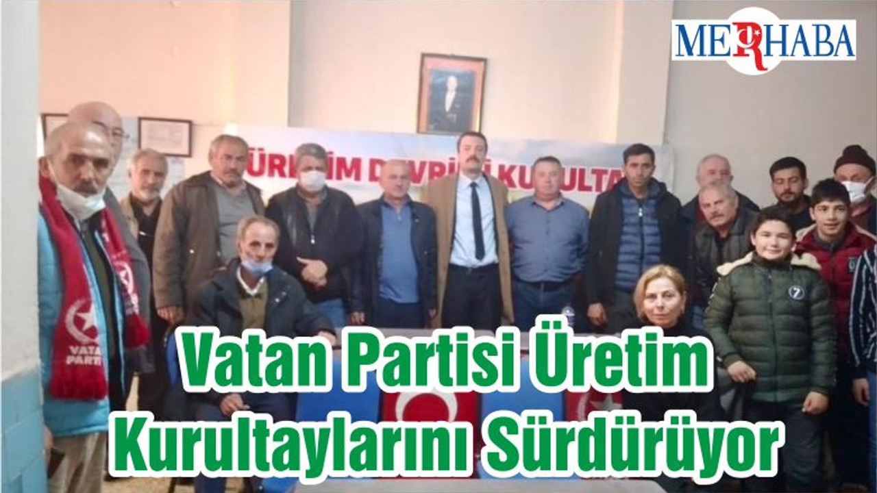 Vatan Partisi Üretim Kurultaylarını Sürdürüyor