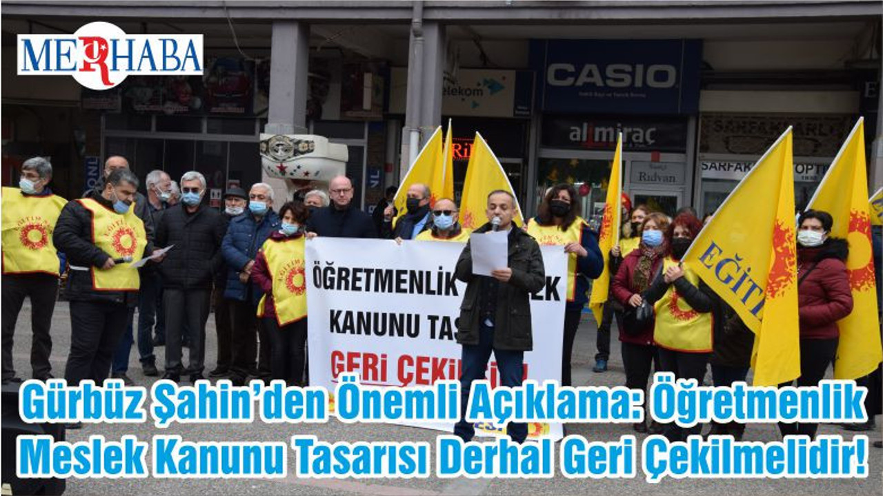 Gürbüz Şahin’den Önemli Açıklama: Öğretmenlik Meslek Kanunu Tasarısı Derhal Geri Çekilmelidir!