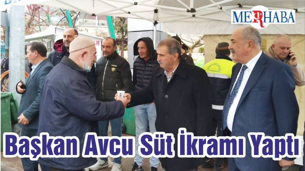 Başkan Avcu Süt İkramı Yaptı
