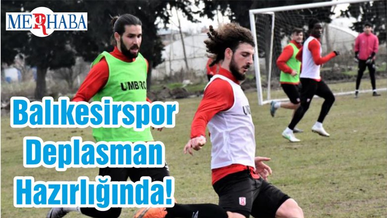 Balıkesirspor Deplasman Hazırlığında!