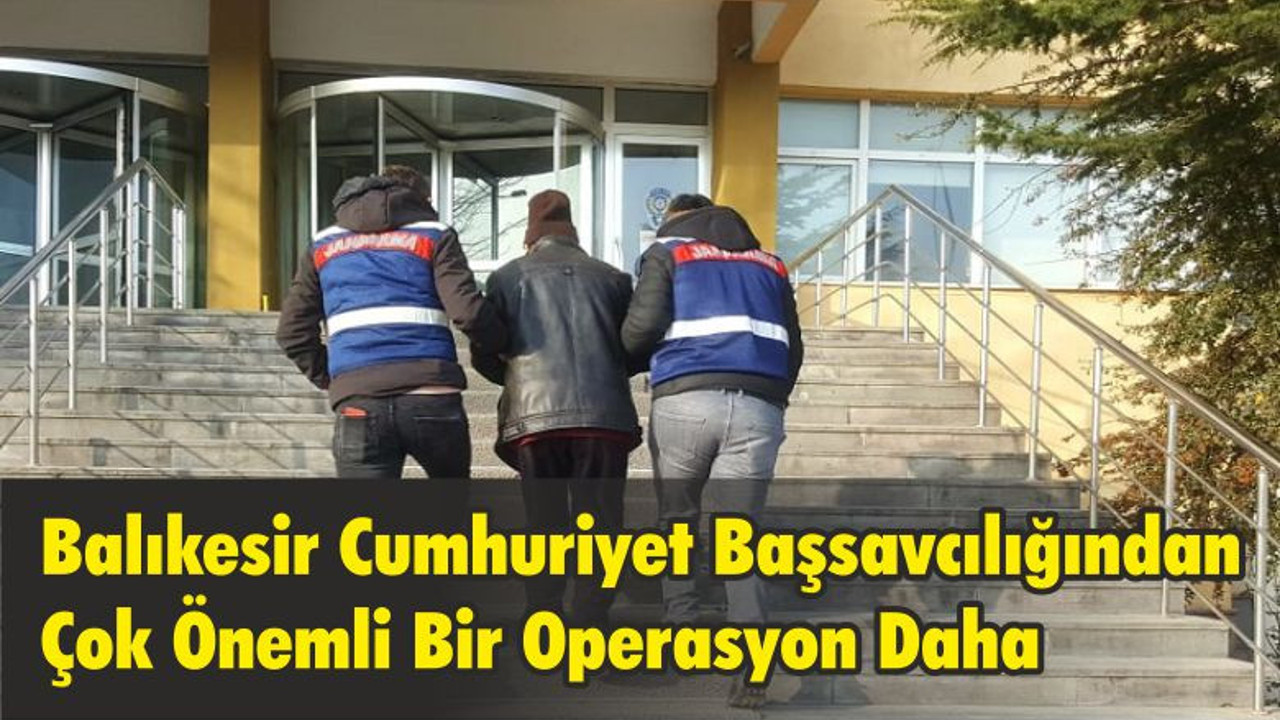 Balıkesir Cumhuriyet Başsavcılığından Çok Önemli Bir Operasyon Daha