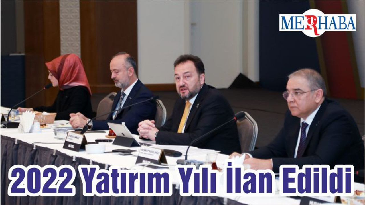2022 Yatırım Yılı İlan Edildi
