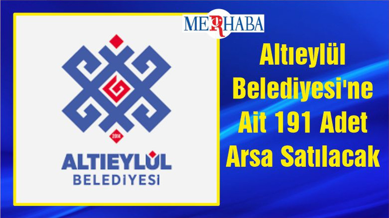Altıeylül Belediyesi'ne Ait 191 Adet Arsa Satılacak