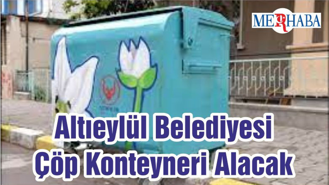 Altıeylül Belediyesi Çöp Konteyneri Alacak