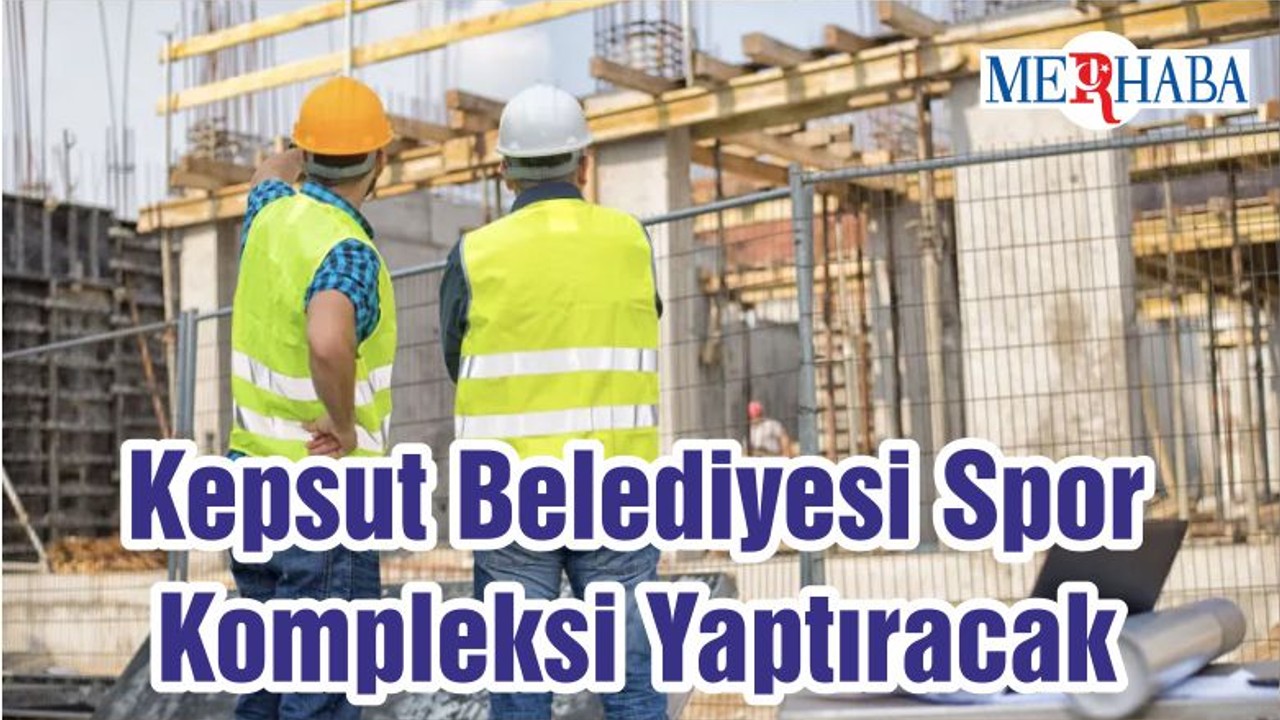 Kepsut Belediyesi Spor Kompleksi Yaptıracak