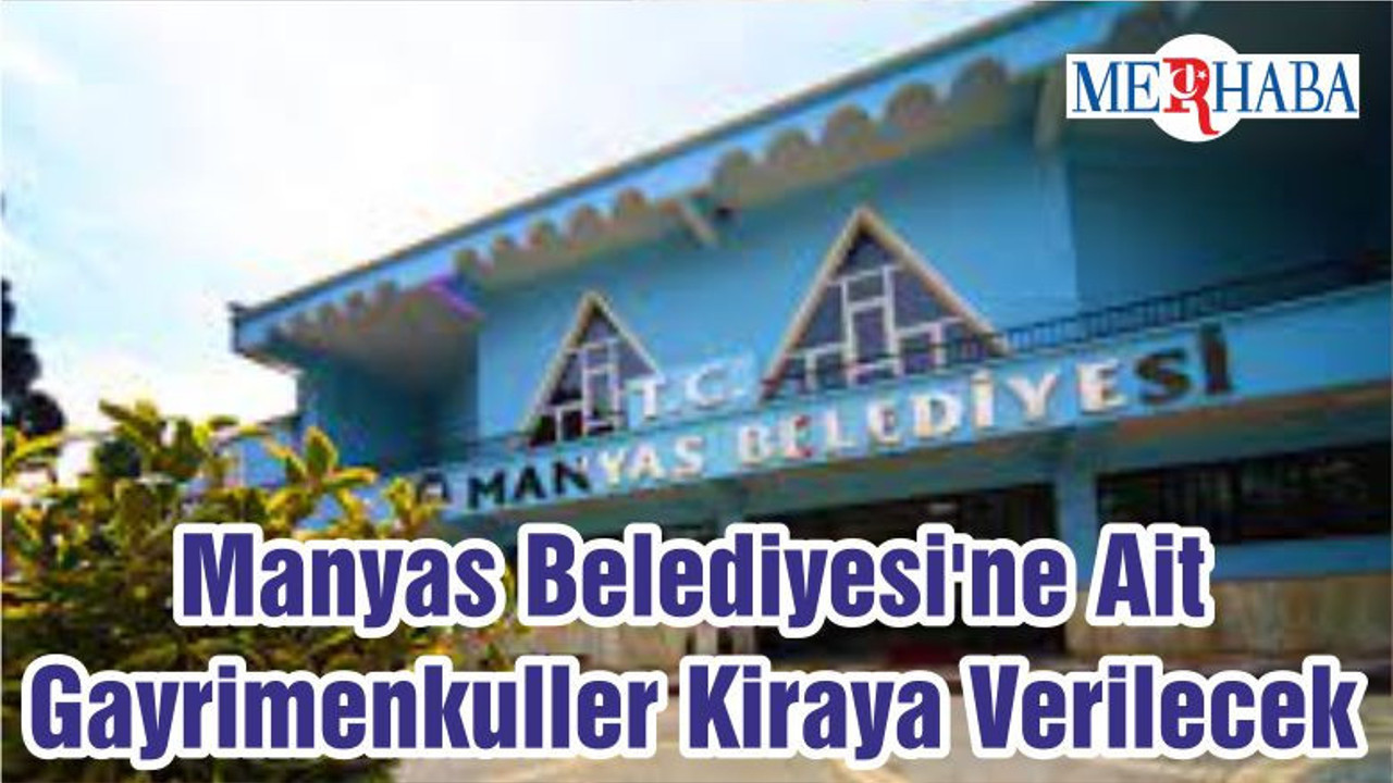 Manyas Belediyesi'ne Ait Gayrimenkuller Kiraya Verilecek
