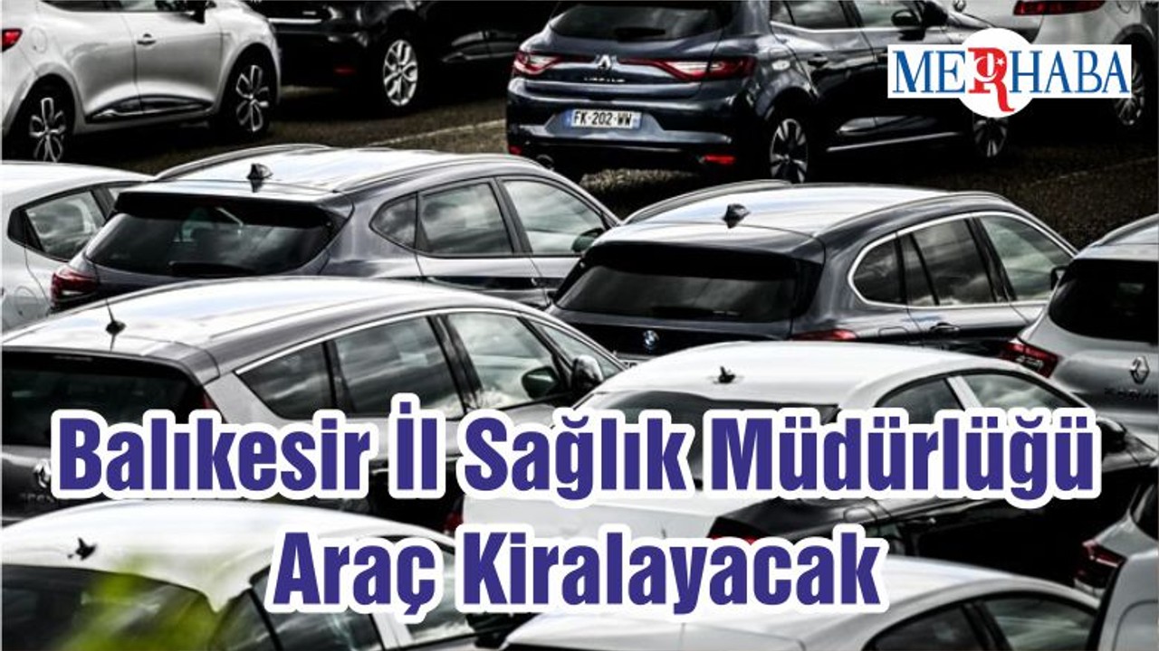 Balıkesir İl Sağlık Müdürlüğü Araç Kiralayacak