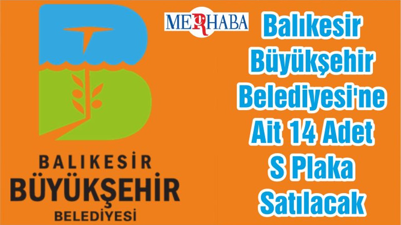 Balıkesir Büyükşehir Belediyesi'ne Ait 14 Adet S Plaka Satılacak