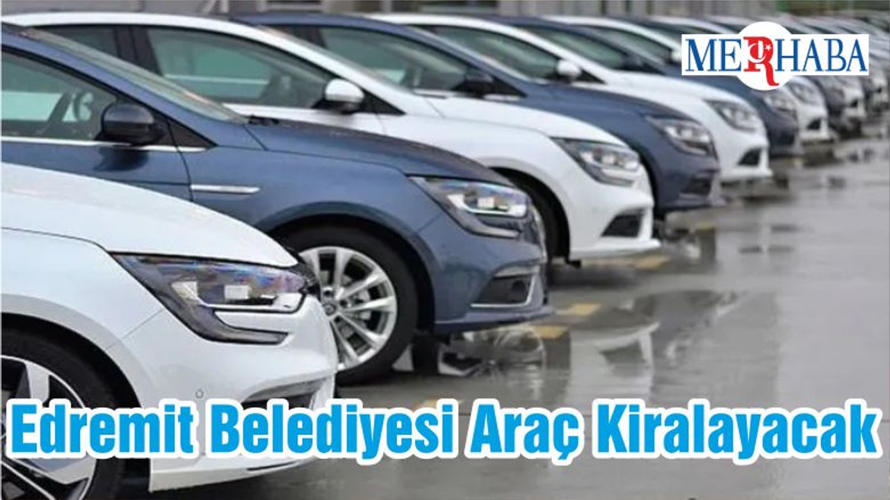 Edremit Belediyesi Araç Kiralayacak