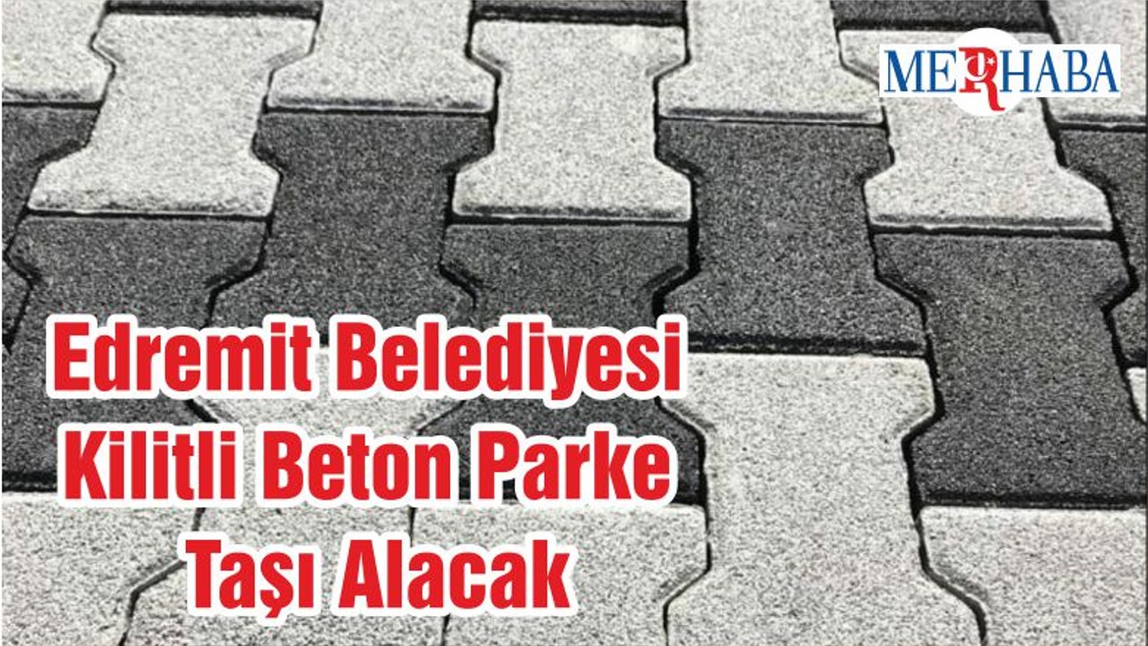 Edremit Belediyesi Kilitli Beton Parke Taşı Alacak