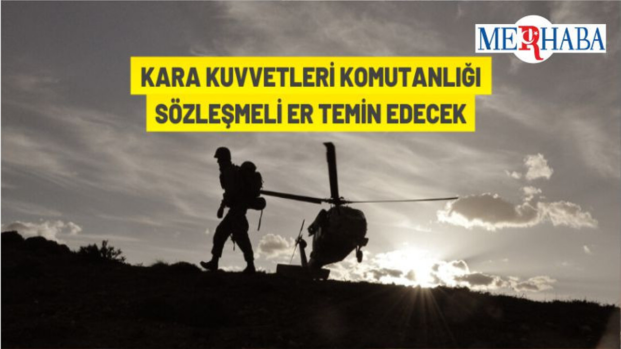 Kara Kuvvetleri Komutanlığı Sözleşmeli Er Alacak