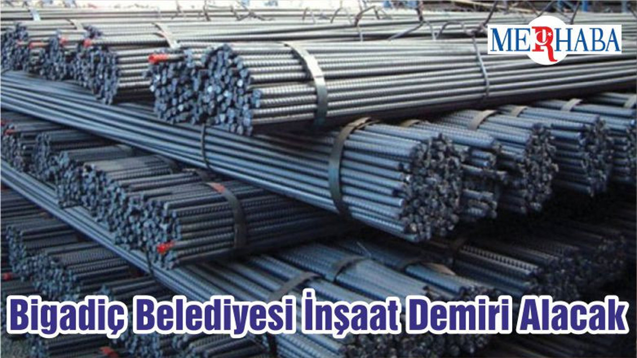 Bigadiç Belediyesi İnşaat Demiri Alacak