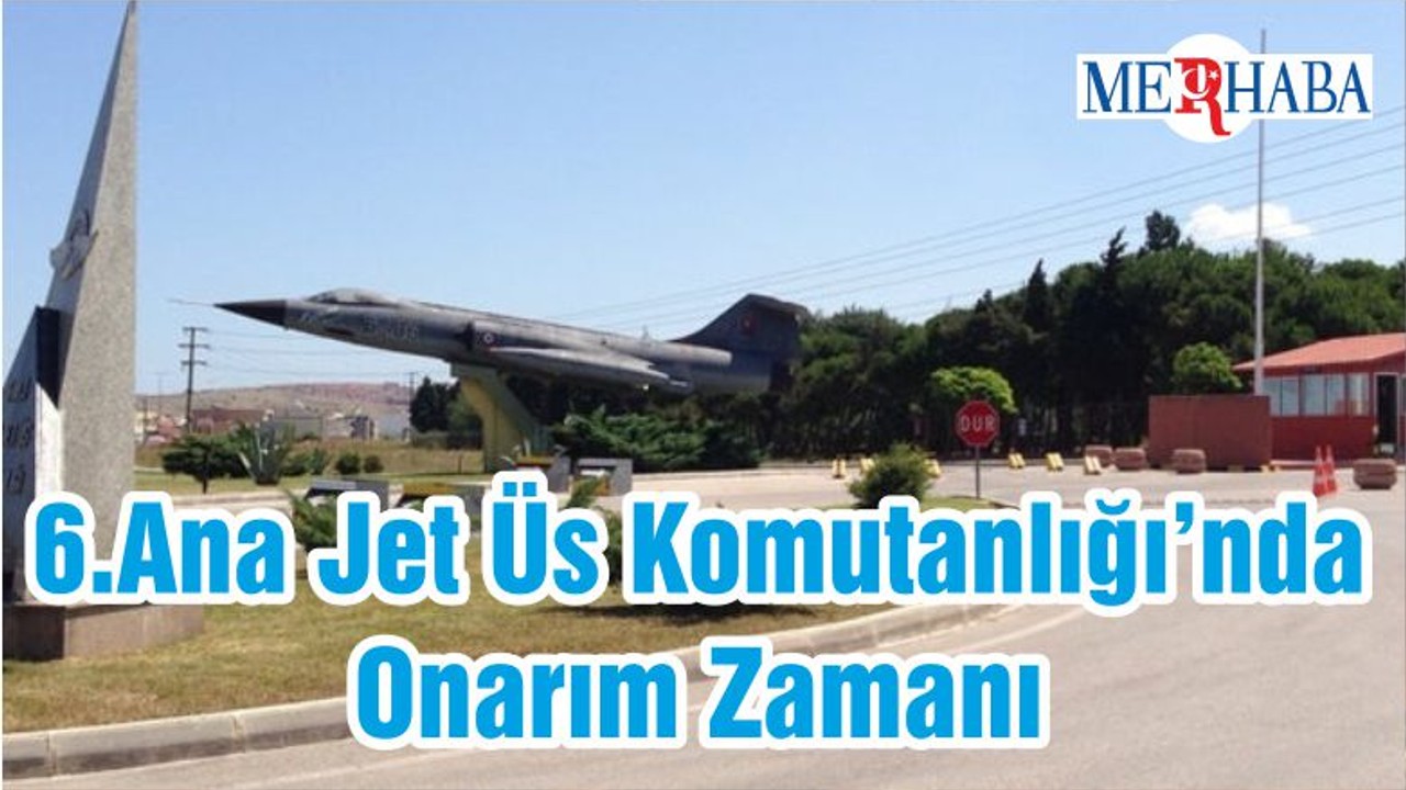 6.Ana Jet Üs Komutanlığı’nda Onarım Zamanı