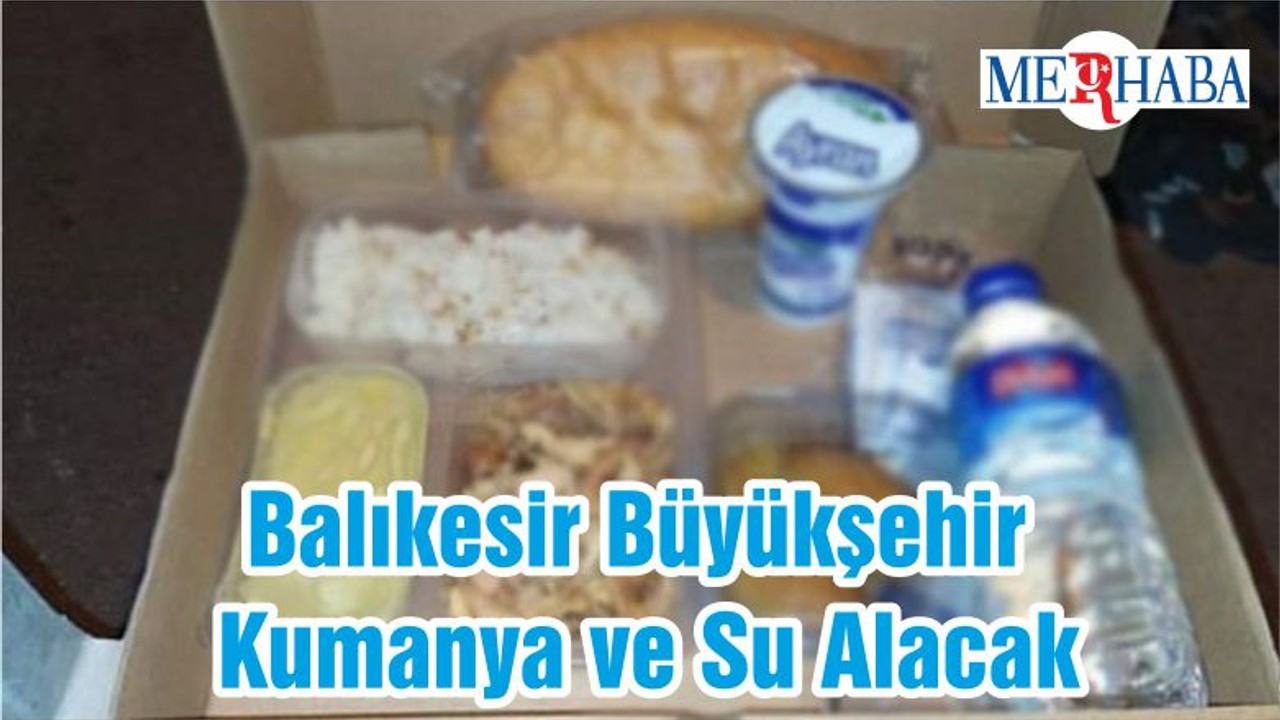 Balıkesir Büyükşehir Kumanya ve Su Alacak