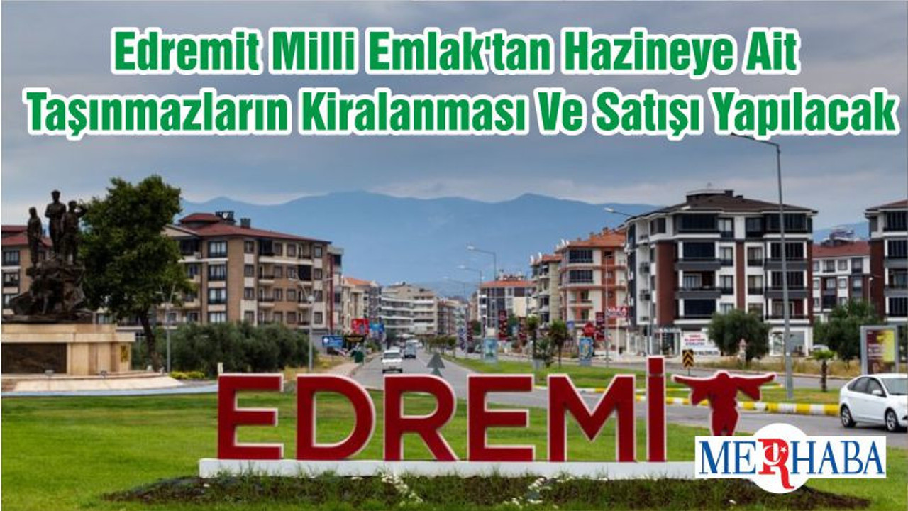 Edremit Milli Emlak'tan Hazineye Ait Taşınmazların Kiralanması Ve Satışı Yapılacak