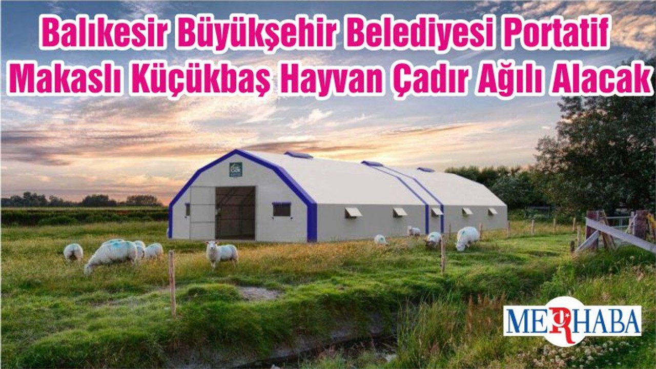 Balıkesir Büyükşehir Belediyesi Portatif Makaslı Küçükbaş Hayvan Çadır Ağılı Alacak