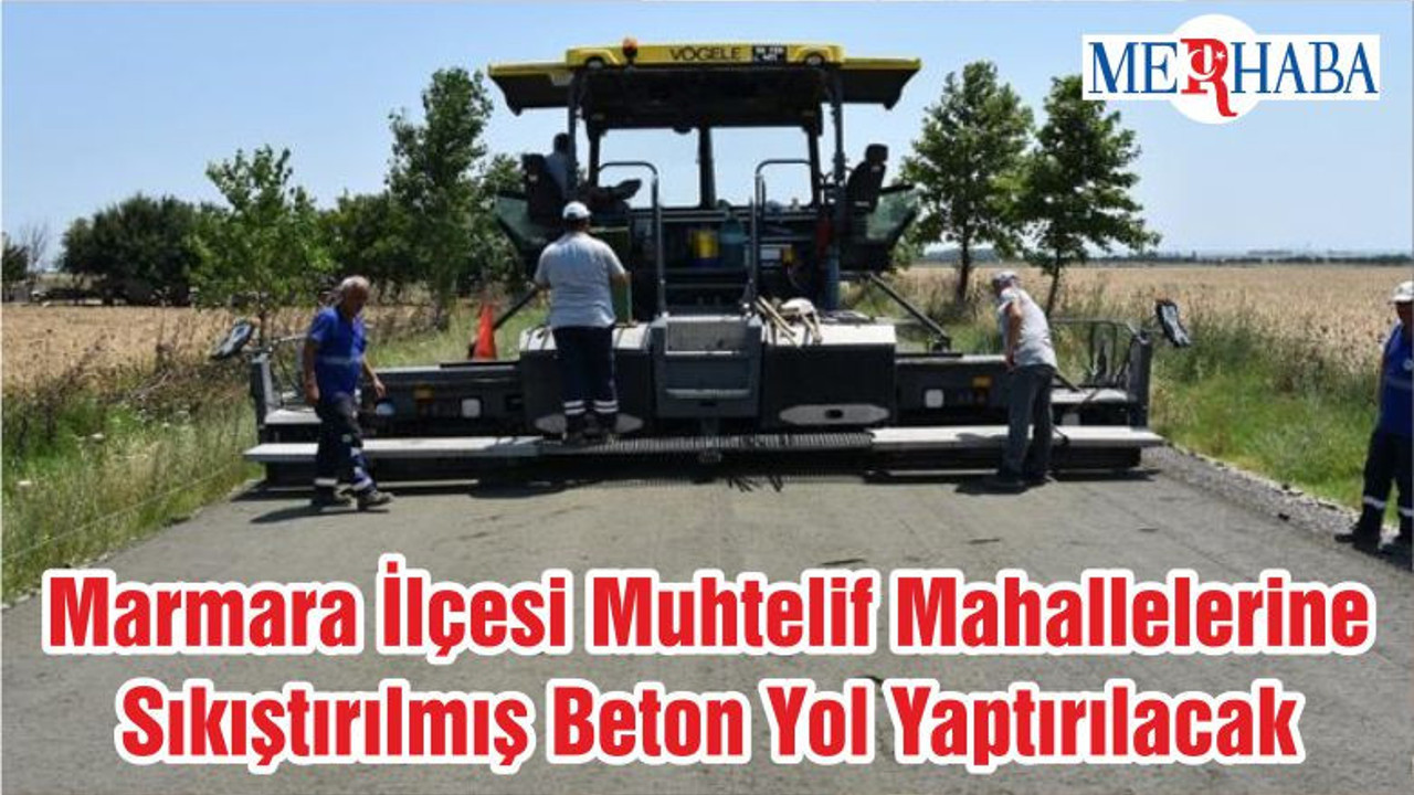 Marmara İlçesi Muhtelif Mahallelerine Sıkıştırılmış Beton Yol Yaptırılacak