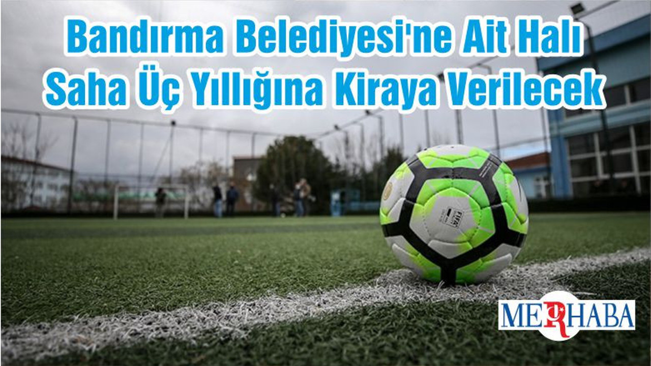 Bandırma Belediyesi'ne Ait Halı Saha Üç Yıllığına Kiraya Verilecek