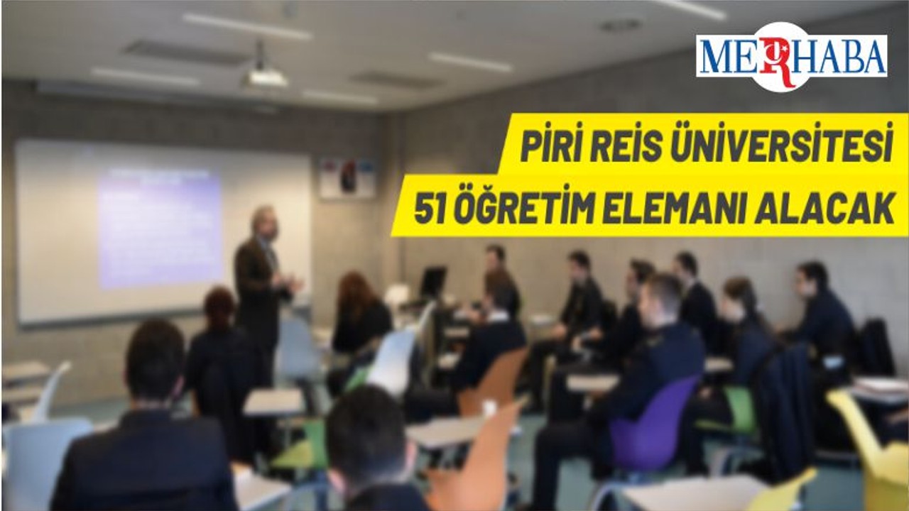 Piri Reis Üniversitesi 51 Öğretim Elemanı Alacak