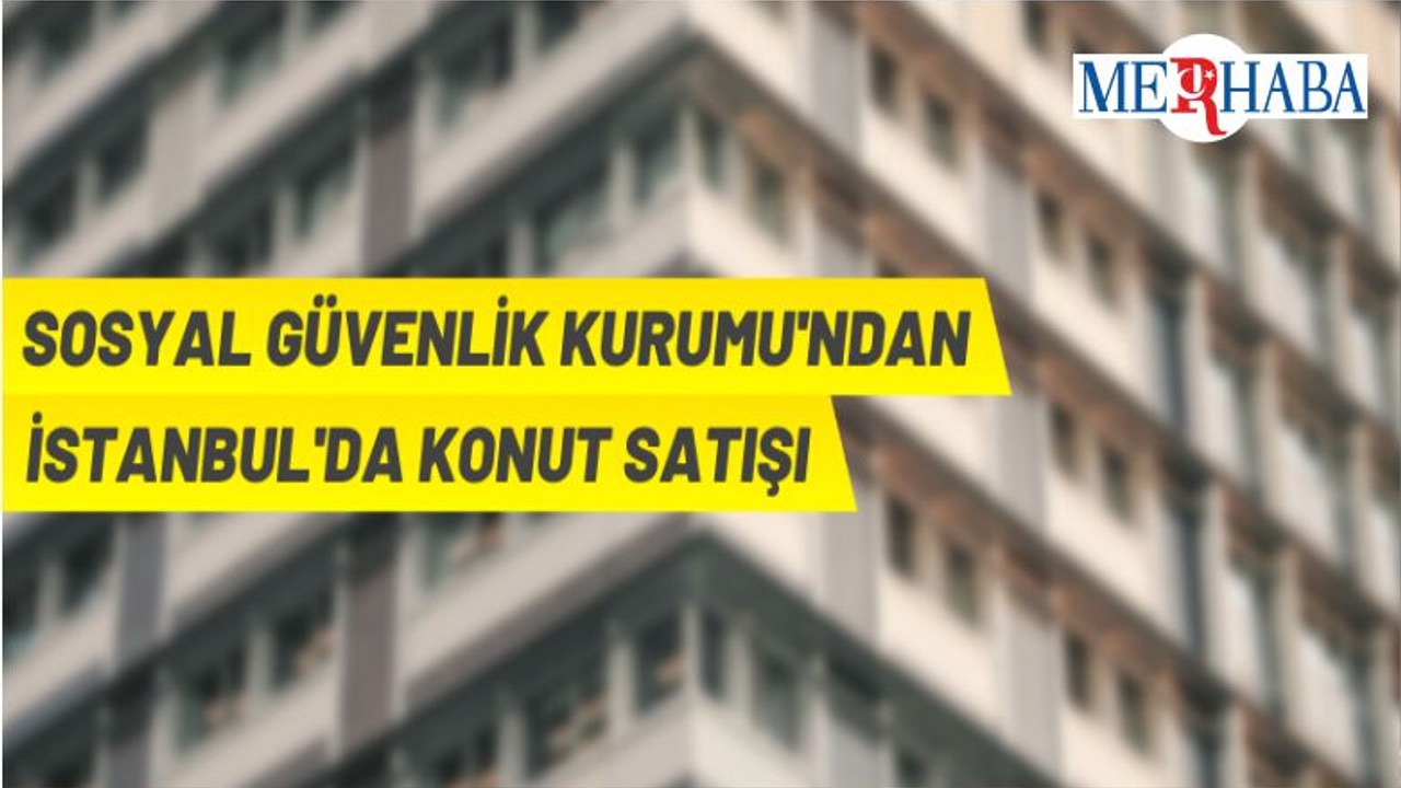SGK'dan İstanbul Esenler'de Konut Satış İhalesi