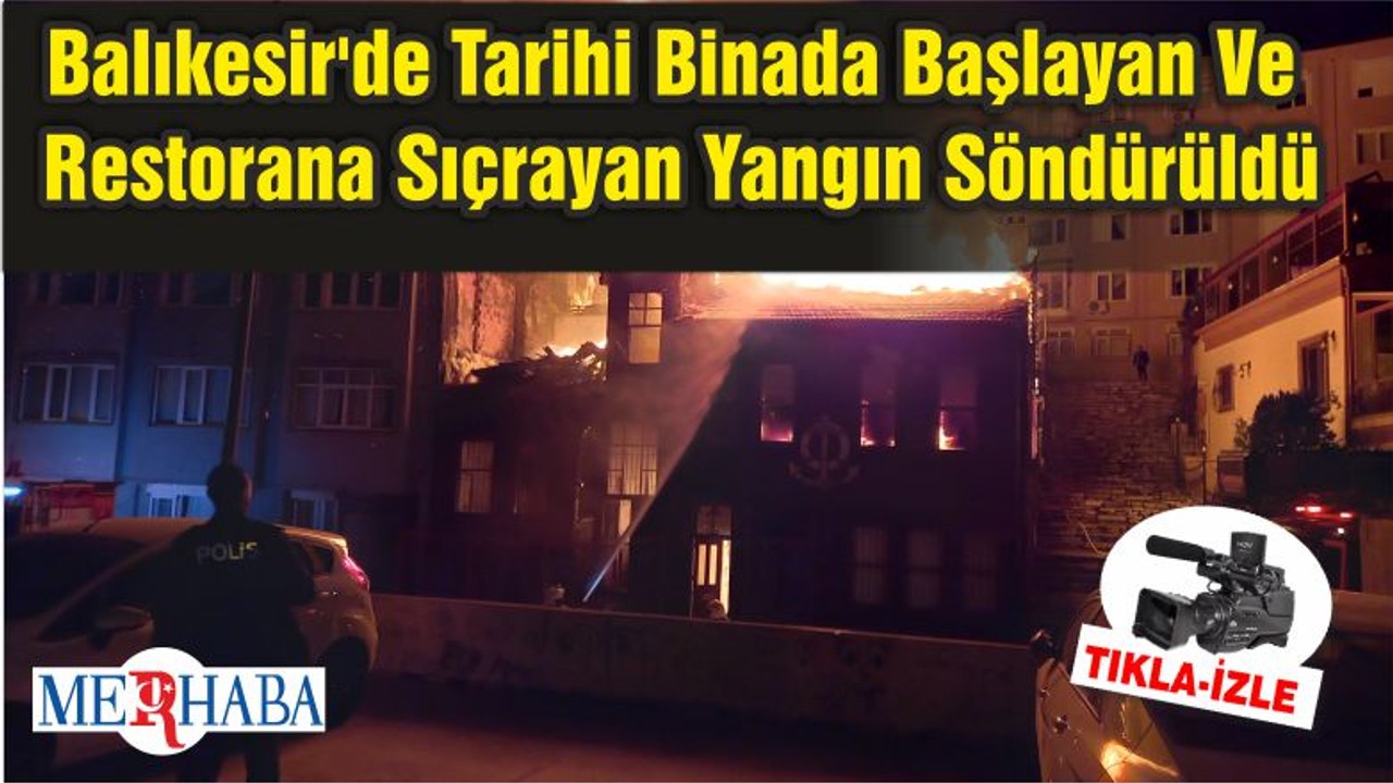 Balıkesir'de Tarihi Binada Başlayan Ve Restorana Sıçrayan Yangın Söndürüldü