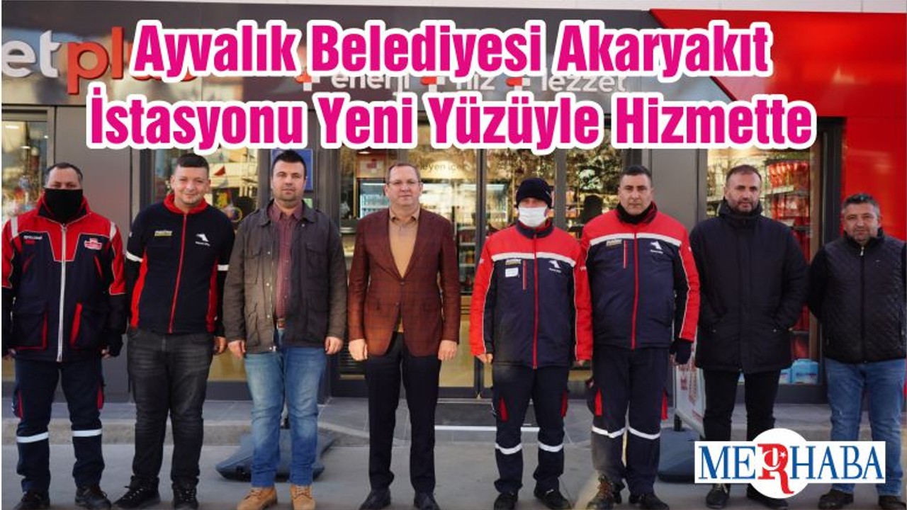 Ayvalık Belediyesi Akaryakıt İstasyonu Yeni Yüzüyle Hizmette