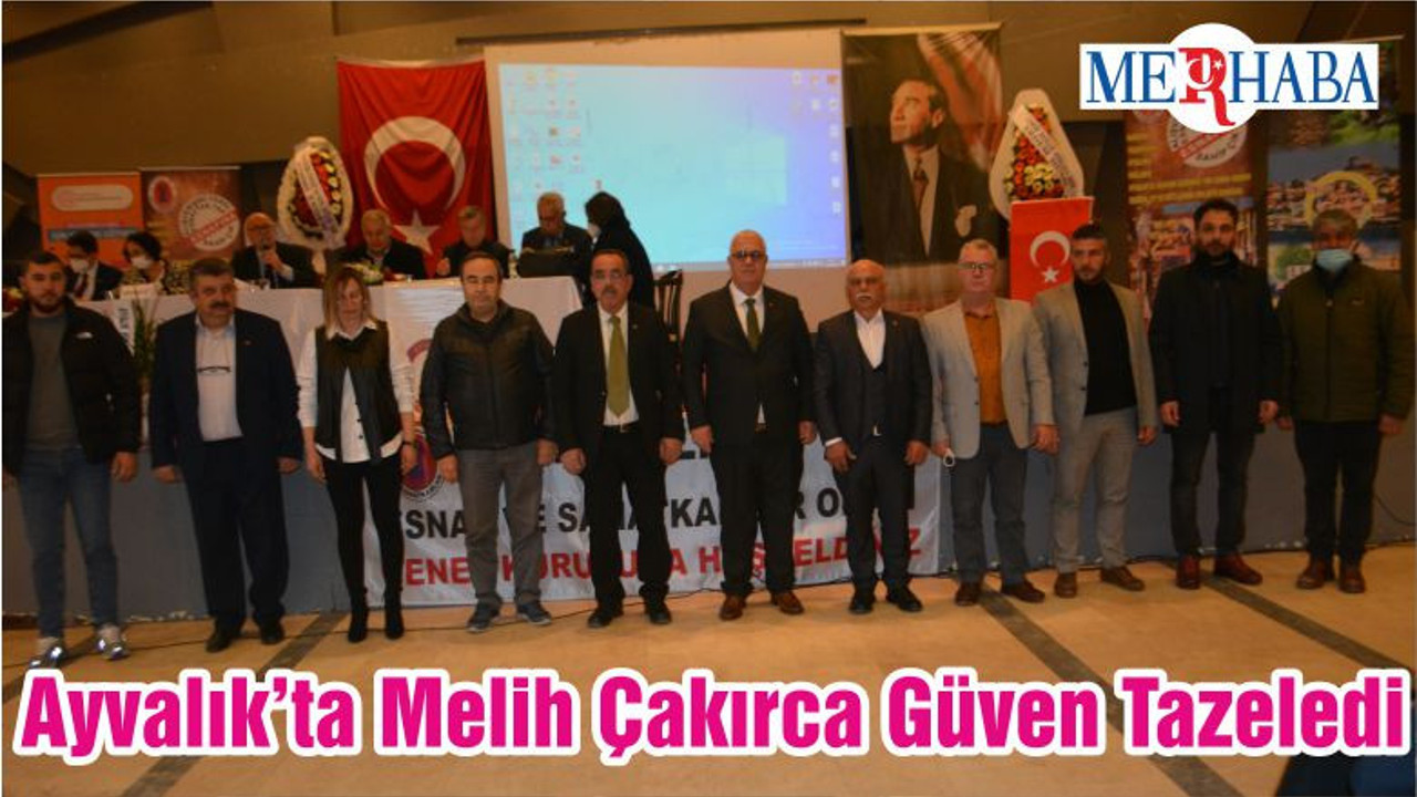 Ayvalık’ta Melih Çakırca Güven Tazeledi