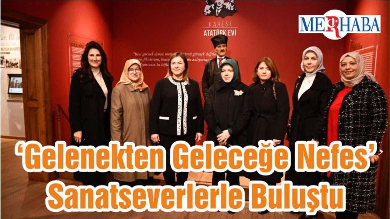 ‘Gelenekten Geleceğe Nefes’ Sanatseverlerle Buluştu