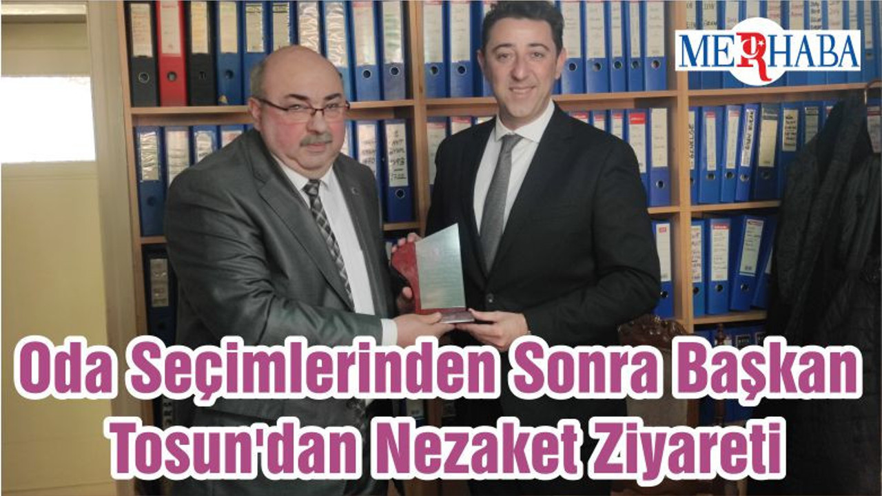 Oda Seçimlerinden Sonra Başkan Tosun'dan Nezaket Ziyareti